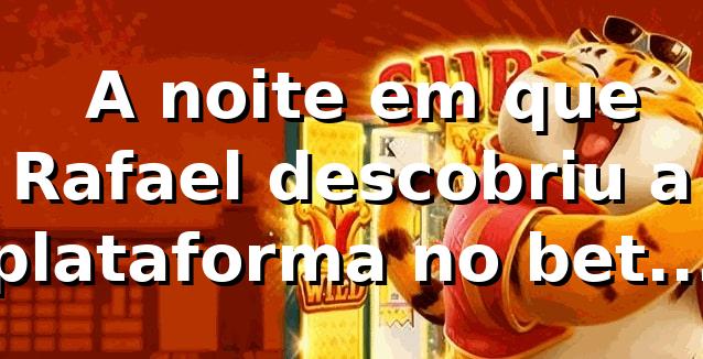 🎰 A noite em que Rafael descobriu a plataforma no bet5u bet.com